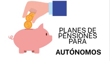 PLANES DE PENSIONES PARA AUTÓNOMOS